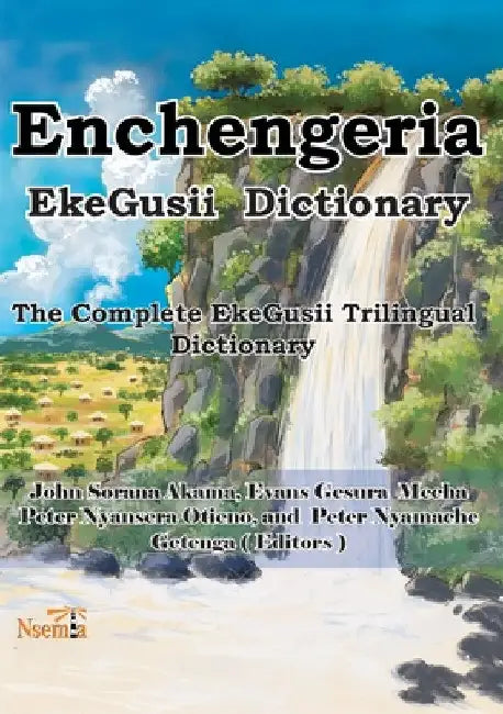 Enchengeria - EkeGusii Dictionary: The Complete EkeGusii Trilingual Dictionary by John S. Akama