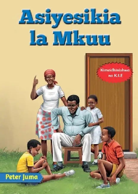 Asiyesikia la Mkuu by Peter Juma