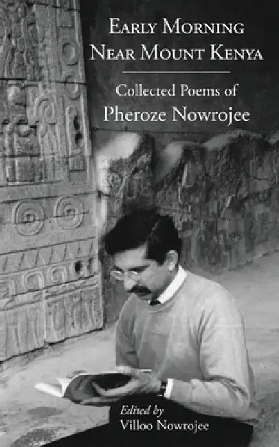 Early Morning Near Mount Kenya: Collected Poems of Pheroze Nowrojee by Villoo Nowrojee, Pheroze Nowrojee