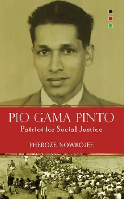 Pio Gama Pinto: Patriot for Social Justice by Pheroze Nowrojee