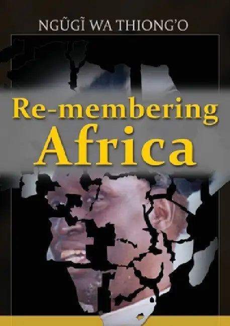 Re-membering Africa by Ngøgð Wa Thiong'o