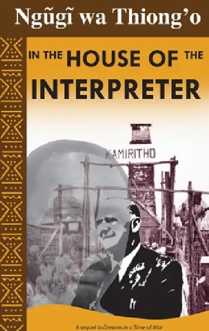 In the House of the Interpreter: a memoir by Ngøgð Wa Thiong'o