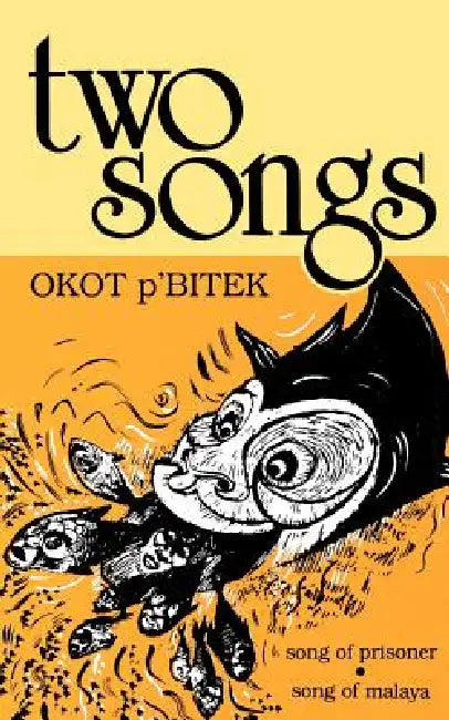 Two Songs: Song of Prisoner & Song of Malaya by Okot P'Bitek, Taban Lo Liyong