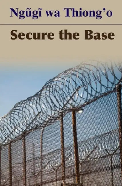 Secure the Base by Ngøgð Wa Thiong'o