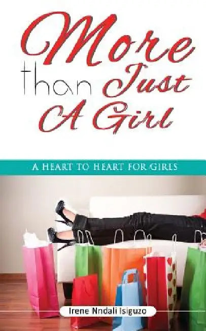 More than Just a Girl: A Heart to Heart for Girls by Irene Nndali Isiguzo