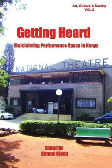 Getting Heard: [Re]claiming Performance Space in Kenya by Kimani Njogu