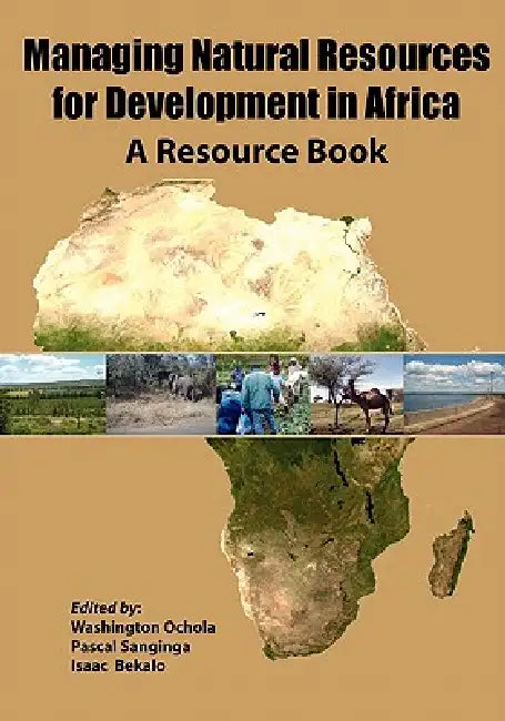 Managing Natural Resources for Development in Africa. a Resource Book by Washington O. Ochola, Pascal C. Sanginga, Isaac Bekalo