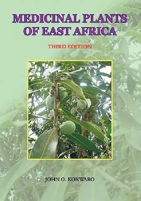 Medicinal Plants of East Africa. Third Edition by John O. Kokwaro, J. O. Kokwaro