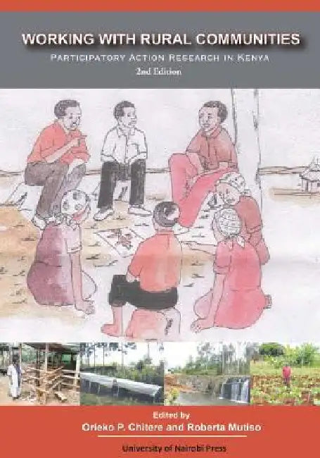 Working with Rural Communities Participatory Action Research in Kenya. 2nd Edition by Orieko P. Chitere, Roberta Mutiso