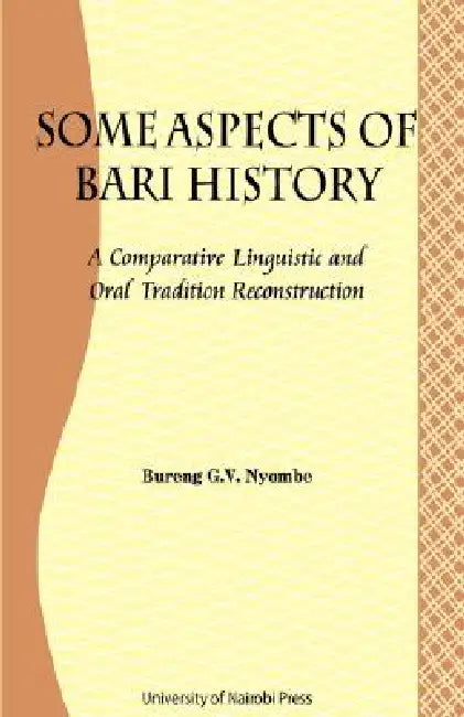 Some Aspects of Bari Culture. A Comparative Linguistic and Oral Tradition Reconstruction by George Bureng Nyombe