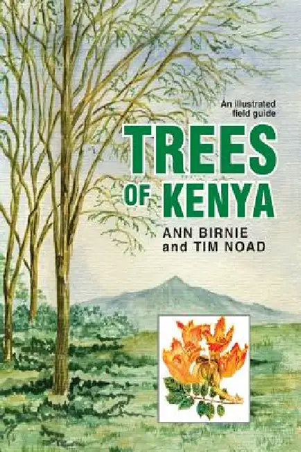 Trees of Kenya. An Illustrated Field Guide by Ann Birnie, Tim Noad