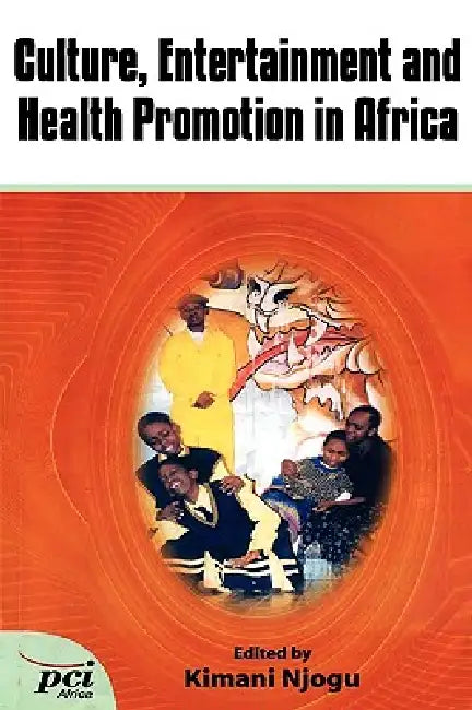 Culture, Entertainment and Health Promotion in Africa by Kimani Njogu