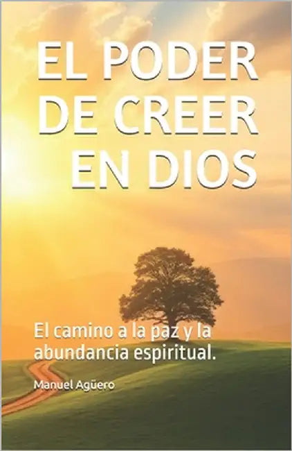 El Poder de Creer En Dios: El camino hacia el despertar by Agüero, Manuel Jesús