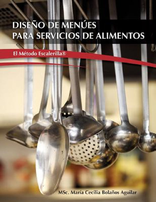 Diseño de Menúes para Servicios de Alimentos "El Metodo Escalerilla" by Msc María Cecilia Bolaños Aguilar