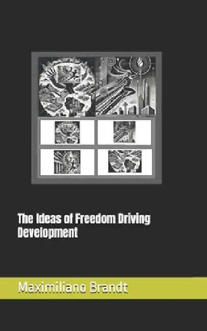 The Ideas of Freedom Driving Development by Maximiliano Brandt