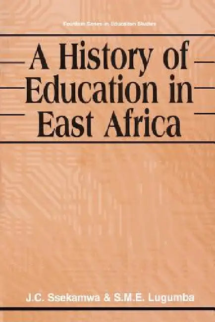 A History of Education in East Africa by J. C. Ssekamwa, Morris T. Ama