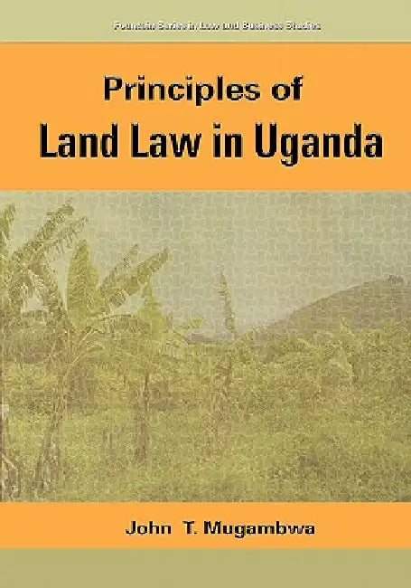 Principles Of Land Law In Uganda by John T. Mugambwa
