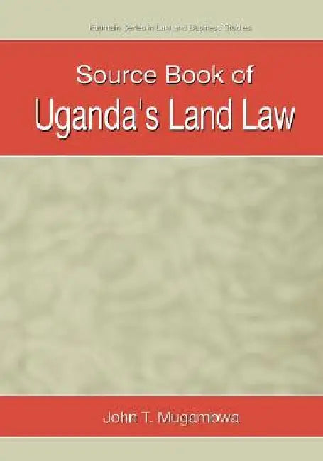 Source Book of Uganda's Land Law by J. T. Mugambwa, John T. Mugambwa