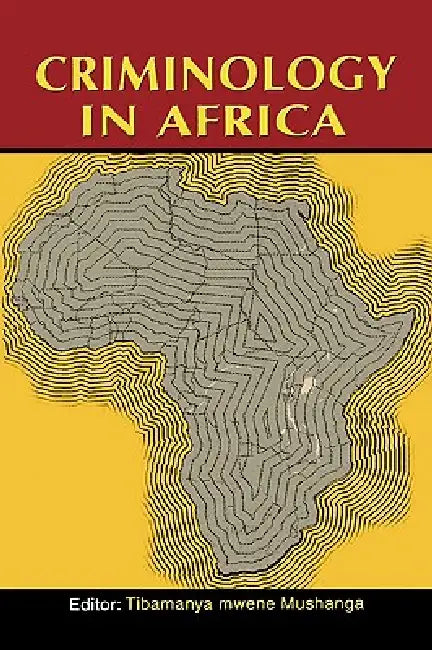 Criminology in Africa (2nd Edition) by Tibamanya Mwene Mushanga, Kwesi Kwaa Prah, Tibamanya Mwene Mushanga