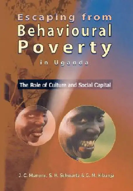 Escaping from Behavioural Poverty in Uganda. the Role of Culture and Social Capital by J. C. Munene