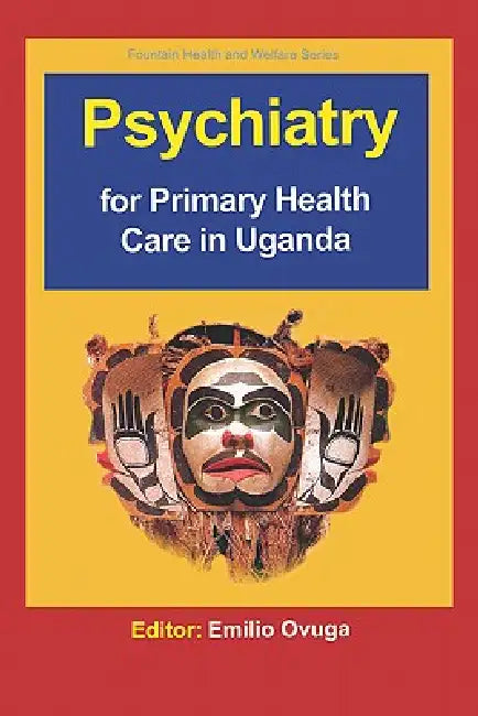 Psychiatry for Primary Health Care in Ug by Emilio Ovuga