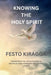 Knowing the Holy Spirit by Festo Kiragga