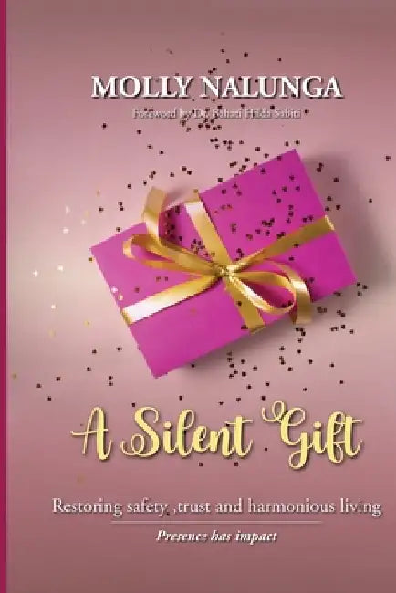 A Silent Gift: Restoring Safety, Trust and Harmonious Living by Bahati Hilda Sabiti, Makune Marcellino, Molly Nalunga