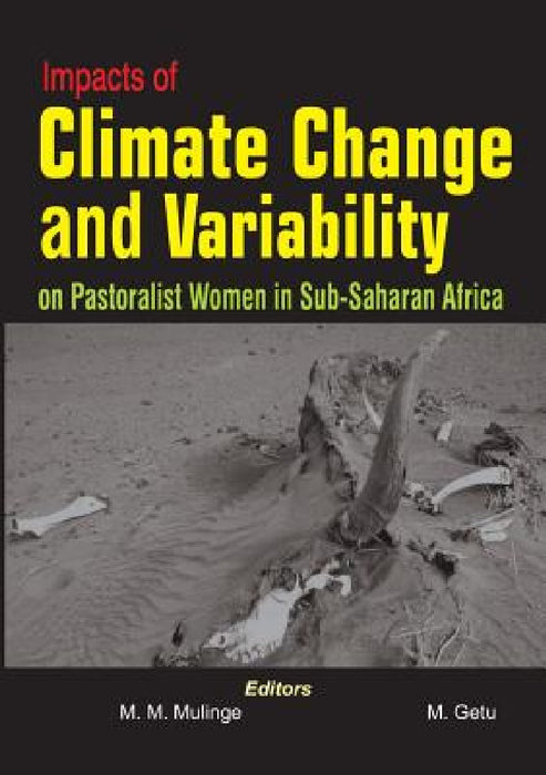 Impacts of Climate Change and Variability on Pastoralist Women in Sub-Saharan Africa by Munyae M. Mulinge, Melese Getu