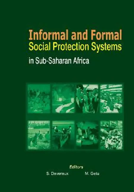 Informal and Formal Social Protection Systems in Sub-Saharan Africa by Stephen Devereux, Melese Getu