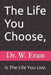 The Life You Choose,: Is The Life You Live. by W. Eram