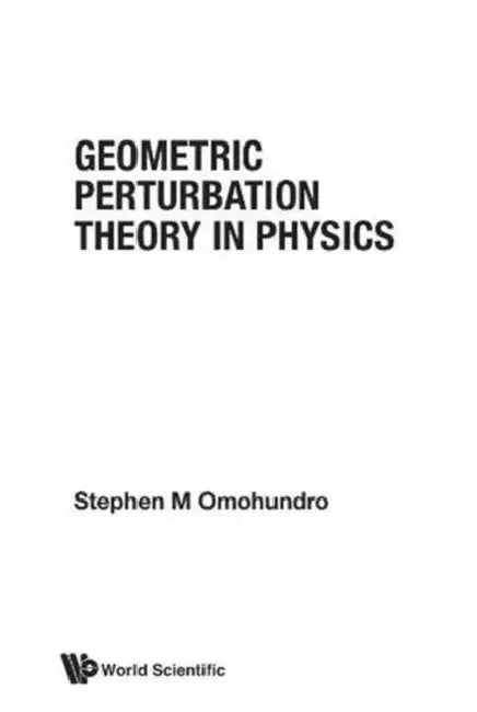 Geometric Perturbation Theory in Physics by S. M. Omohundro