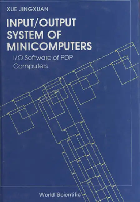Input/Output System of Minicomputers: I/O Software of Pdp Computers by Jingxuan Xue