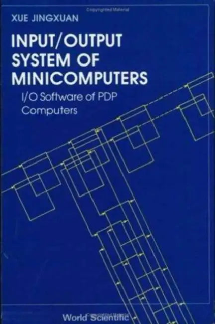 Input/Output System of Minicomputers: I/O Software of Pdp Computers by Jingxuan Xue