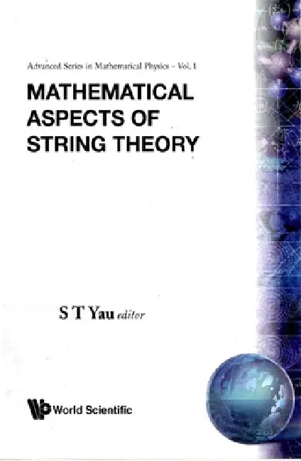 Mathematical Aspects of String Theory - Proceedings of the Conference on Mathematical Aspects of String Theory by Shing-Tung Yau