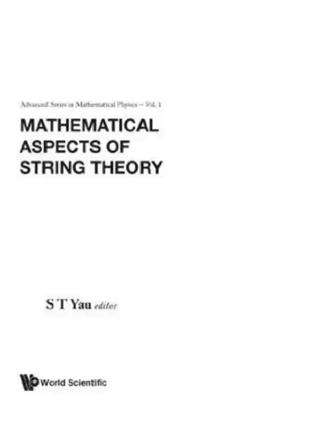 Mathematical Aspects of String Theory - Proceedings of the Conference on Mathematical Aspects of String Theory by Shing-Tung Yau