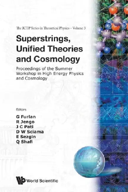 Superstrings, Unified Theories and Cosmology - Proceedings Summer Workshop by Giuseppe Furlan, Jogesh C. Pati, Qaisar Shafi