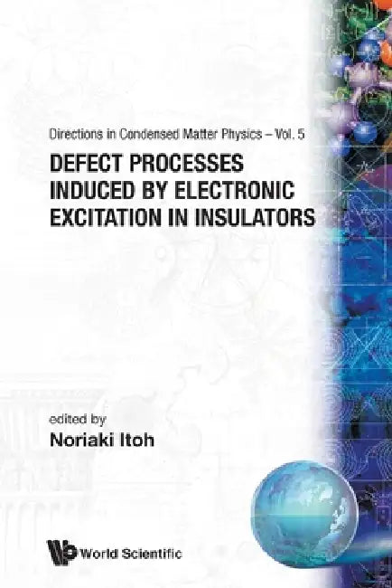 Defect Processes Induced by Electronic Excitation in Insulators by Noriaki Itoh