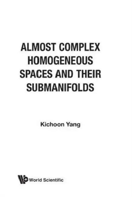 Almost Complex Homogeneous Spaces and Their Submanifolds by Kichoon Yang