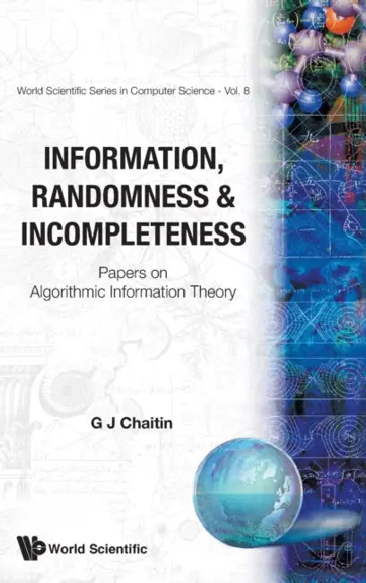 Information, Randomness & Incompleteness: Papers on Algorithmic Information Theory by Gregory J. Chaitin