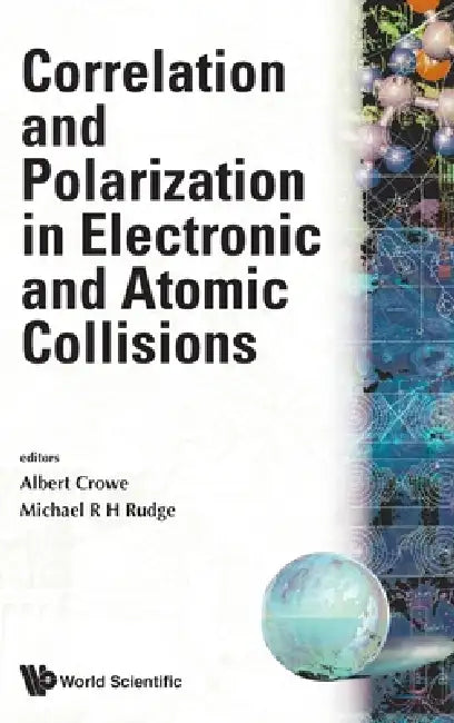 Correlation and Polarization in Electronic and Atomic Collisions - Proceedings of the International Symposium by Albert Crowe, Michael R. H. Rudge