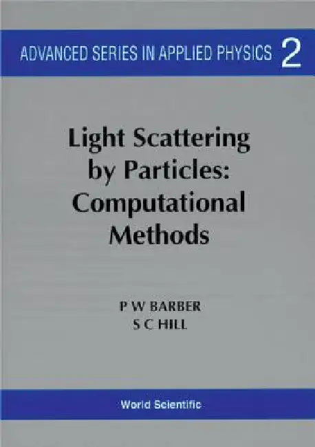 Light Scattering by Particles: Computational Methods by Peter W. Barber, Steven C. Hill