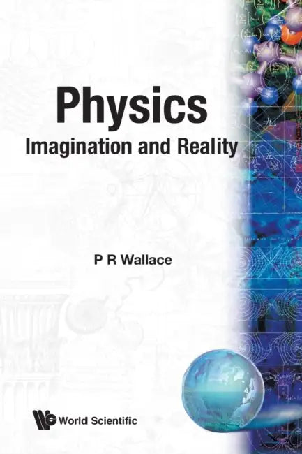 Physics: Imagination and Reality by P. R. Wallace