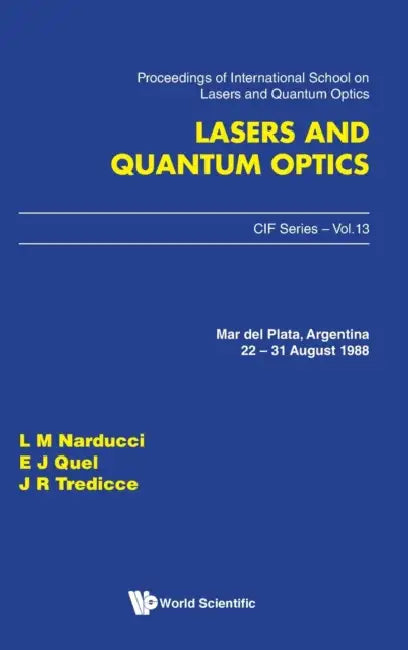 Lasers and Quantum Optics - Proceedings of the International School by Lorenzo M. Narducci, E. J. Quel, J. R. Tredicce