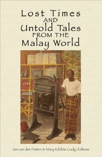 Lost Times and Untold Tales from the Malay World by Jan Van Der Putten, Mary Kilcline Cody