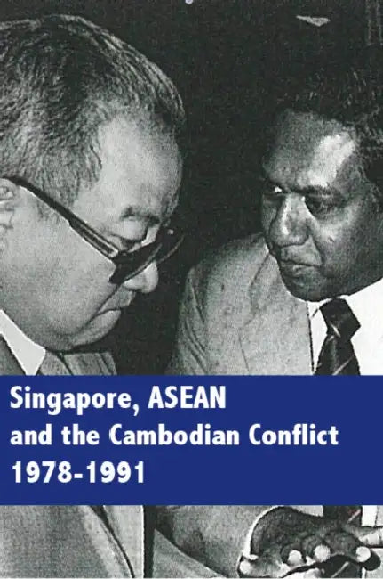 Singapore, ASEAN and the Cambodian Conflict 1978-1991 by Cheng Guan Ang