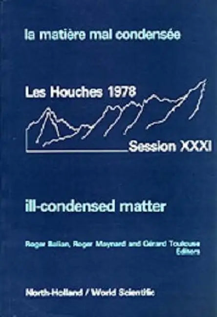 Ill-Condensed Matter: Les Houches Session XXXI by R. Balian, Gerard Toulouse, R. Maynard