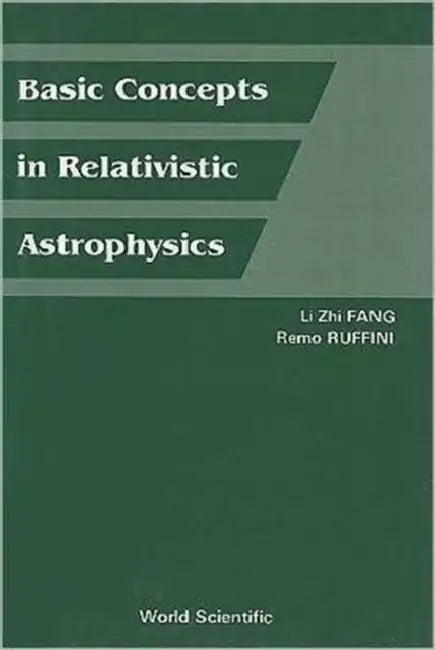 Basic Concepts in Relativistic Astrophysics by Lizhi Fang, Remo Ruffini