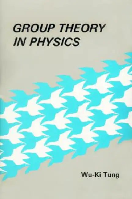 Group Theory in Physics (B/H) by Wu-Ki Tung
