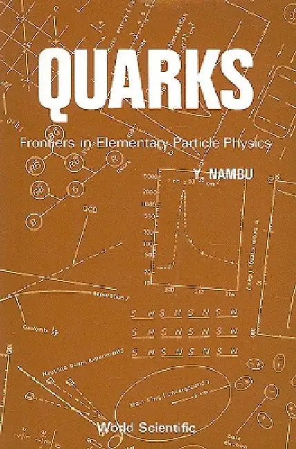 Quarks: Frontiers in Elementary Particle Physics by Yoichiro Nambu