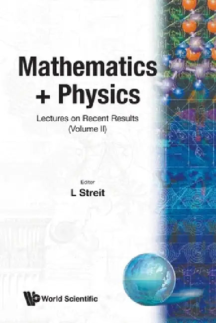 Mathematics + Physics: Lectures on Recent Results (Volume II) by Ludwig Streit